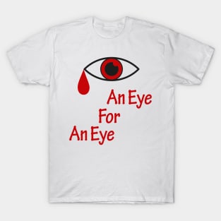 An eye for an eye T-Shirt